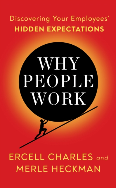 Why People Work : Discovering Your Employees' HIDDEN EXPECTATIONS, EPUB eBook