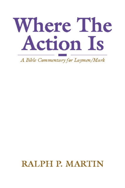 Where The Action Is : A Bible Commentary for Laymen/Mark, PDF eBook