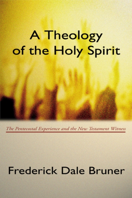 A Theology of the Holy Spirit : The Pentecostal Experience and the New Testament Witness, PDF eBook
