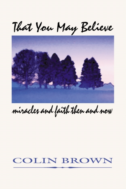 That You May Believe : Miracles and Faith Then and Now, PDF eBook