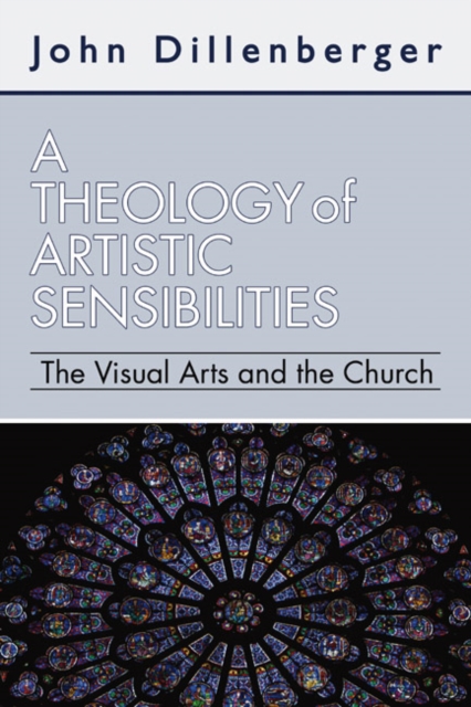 A Theology of Artistic Sensibilities : The Visual Arts and the Church, PDF eBook