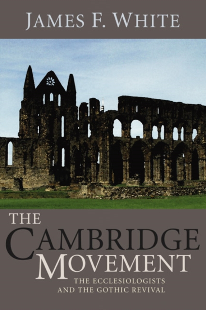 The Cambridge Movement : The Ecclesiologists and the Gothic Revival, PDF eBook
