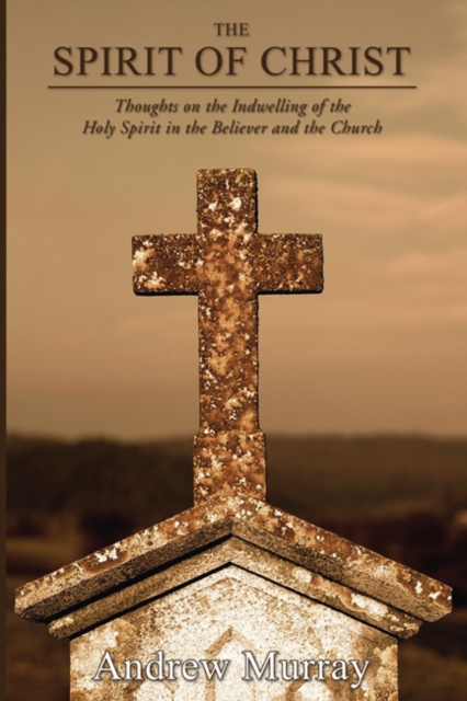 The Spirit of Christ : Thoughts on the Indwelling of the Holy Spirit and the Church, PDF eBook