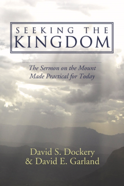 Seeking the Kingdom : The Sermon on the Mount Made Practical for Today, PDF eBook