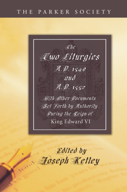 Two Liturgies, A.D. 1549 and A.D. 1552 : With other documents set forth by authority in the reign of King Edward VI, PDF eBook