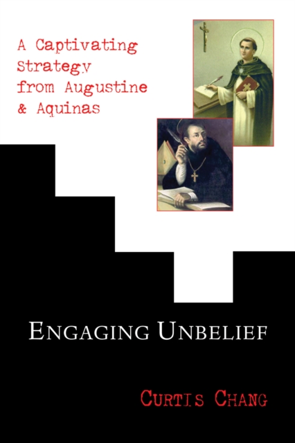 Engaging Unbelief : A Captivating Strategy from Augustine and Aquinas, PDF eBook