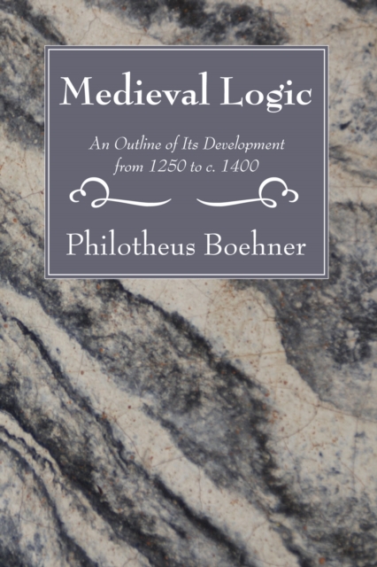 Medieval Logic : An Outline of Its Development from 1250 to c. 1400, PDF eBook