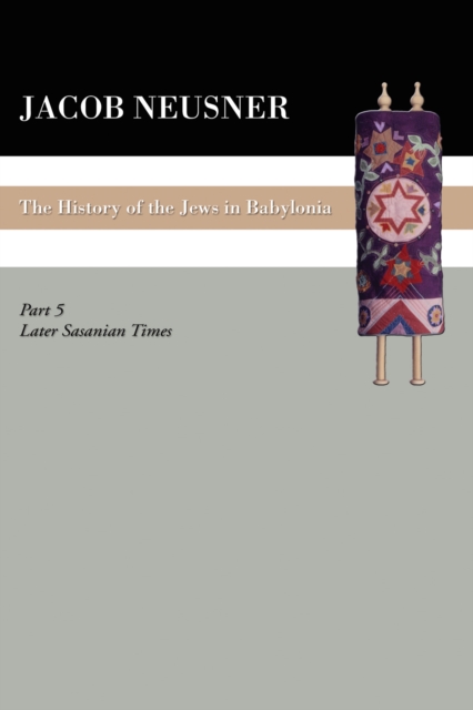 A History of the Jews in Babylonia, Part V : Later Sasanian Times, PDF eBook