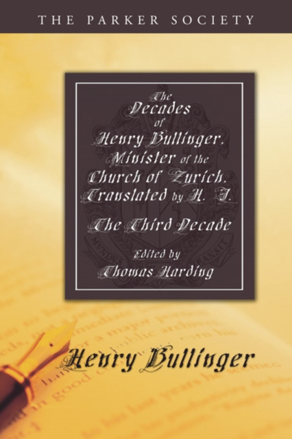 The Decades of Henry Bullinger, Minister of the Church of Zurich, Translated by H. I. : The Third Decade, PDF eBook