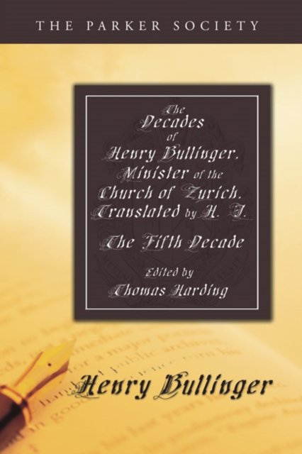 The Decades of Henry Bullinger, Minister of the Church of Zurich, Translated by H. I. : The Fifth Decade, PDF eBook