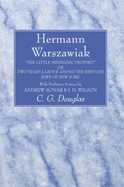 Hermann Warszawiak : "The Little Messianic Prophet" or Two Years Labour Among the Refugee Jews of New York, PDF eBook