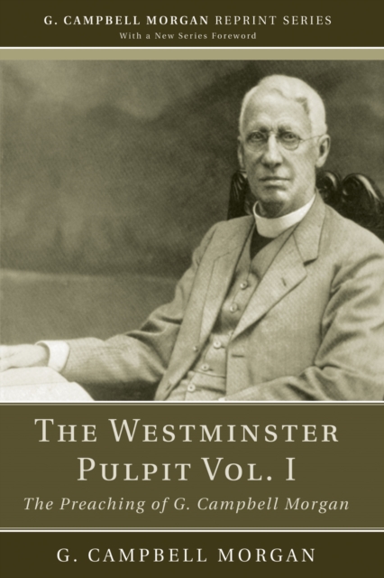 The Westminster Pulpit vol. I : The Preaching of G. Campbell Morgan, PDF eBook