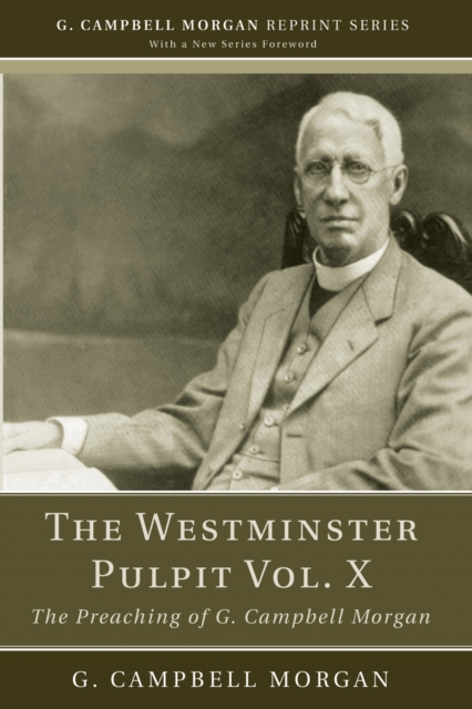 The Westminster Pulpit vol. X : The Preaching of G. Campbell Morgan, PDF eBook