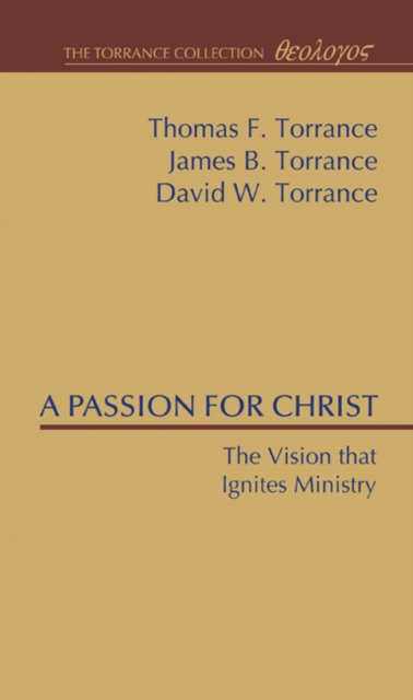 A Passion for Christ : The Vision that Ignites Ministry, PDF eBook