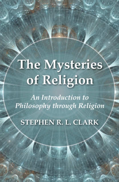 The Mysteries of Religion : An Introduction to Philosophy through Religion, PDF eBook