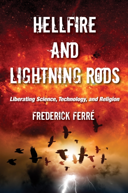 Hellfire and Lightning Rods : Liberating Science, Technology, and Religion, PDF eBook