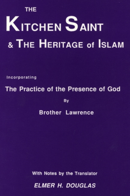 The Kitchen Saint and the Heritage of Islam : Incorporating the Practice of the Presence of God, PDF eBook