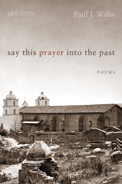 Say This Prayer into the Past : Poems, PDF eBook