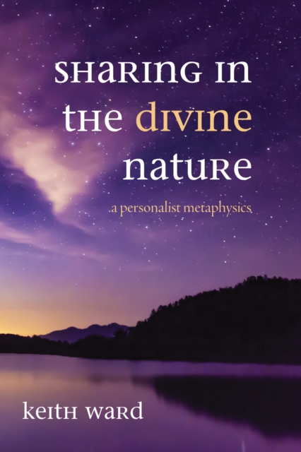 Sharing in the Divine Nature : A Personalist Metaphysics, EPUB eBook
