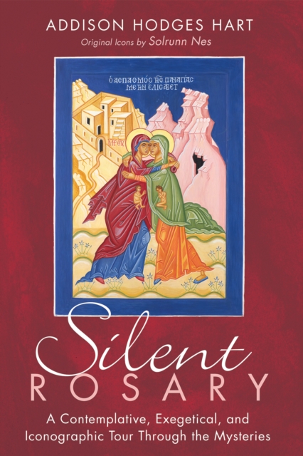Silent Rosary : A Contemplative, Exegetical, and Iconographic Tour Through the Mysteries, EPUB eBook