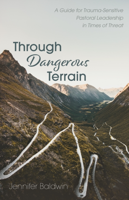 Through Dangerous Terrain : A Guide for Trauma-Sensitive Pastoral Leadership in Times of Threat, EPUB eBook