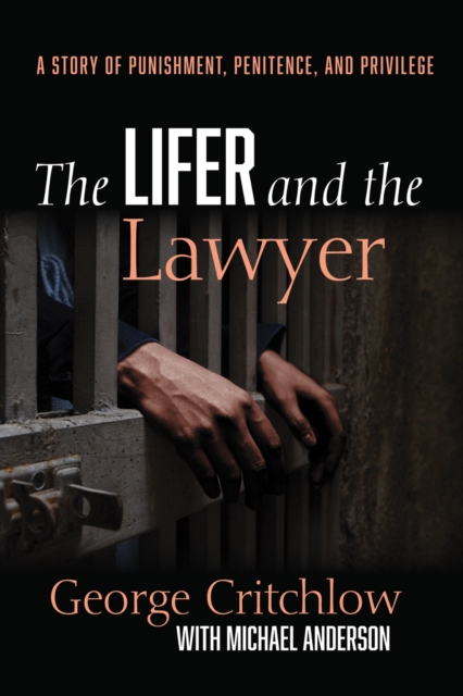 The Lifer and the Lawyer : A Story of Punishment, Penitence, and Privilege, EPUB eBook