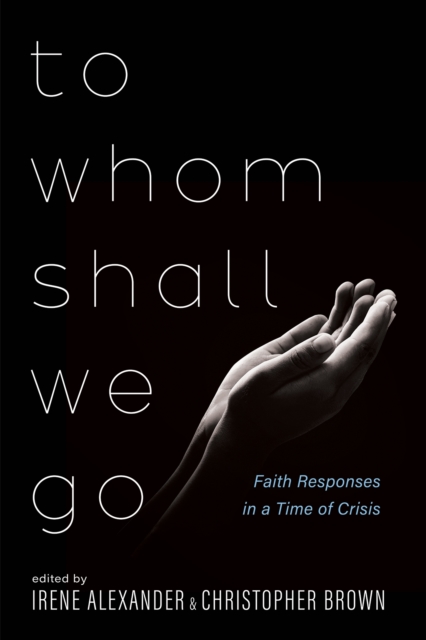 To Whom Shall We Go : Faith Responses in a Time of Crisis, EPUB eBook