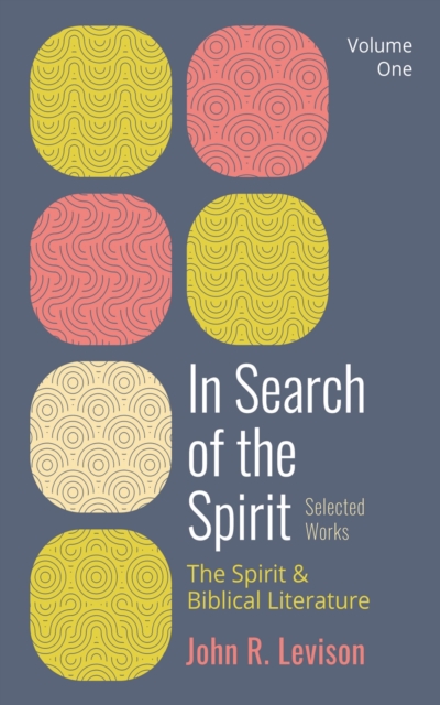 In Search of the Spirit: Selected Works, Volume One : The Spirit and Biblical Literature, EPUB eBook