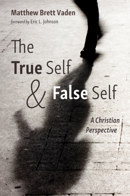 The True Self and False Self : A Christian Perspective, EPUB eBook
