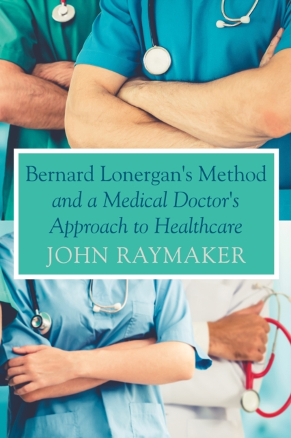 Bernard Lonergan's Method and a Medical Doctor's Approach to Healthcare, EPUB eBook