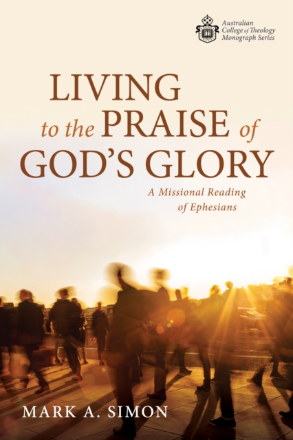 Living to the Praise of God's Glory : A Missional Reading of Ephesians, EPUB eBook