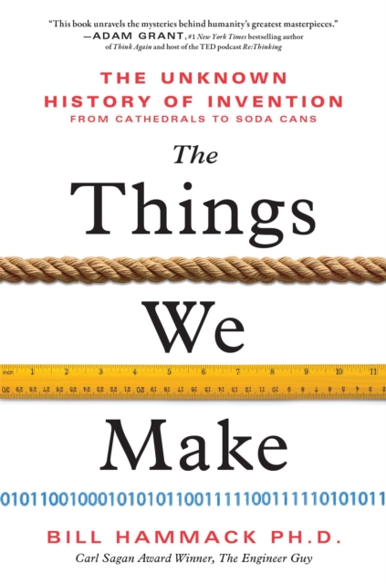 The Things We Make : The Unknown History of Invention from Cathedrals to Soda Cans, Hardback Book