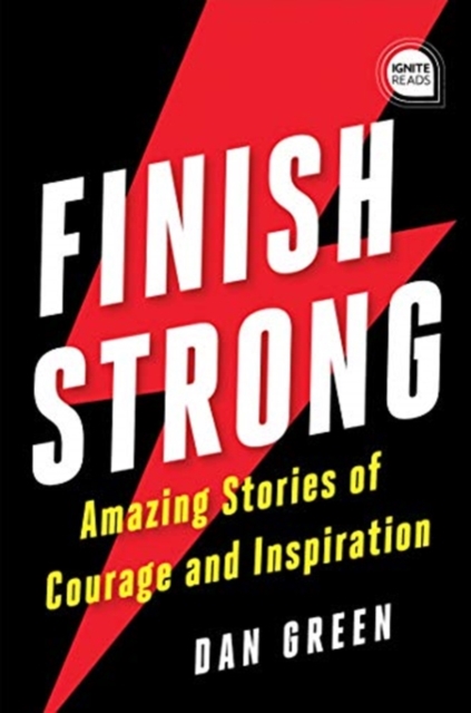 Finish Strong : Amazing Stories of Courage and Inspiration, Hardback Book