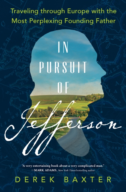 In Pursuit of Jefferson : Traveling through Europe with the Most Perplexing Founding Father, EPUB eBook