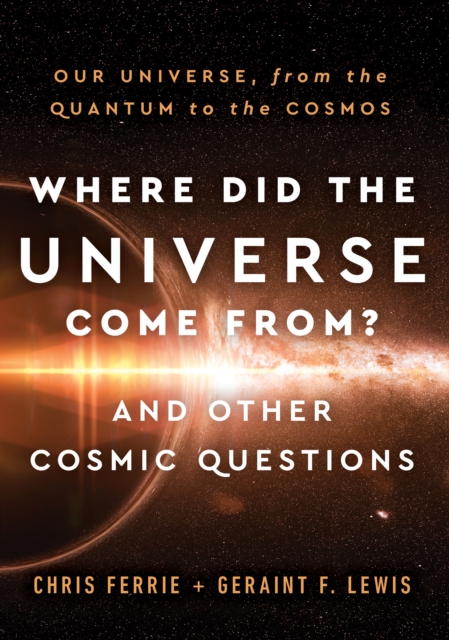 Where Did the Universe Come From? And Other Cosmic Questions : Our Universe, from the Quantum to the Cosmos, EPUB eBook