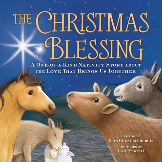 The Christmas Blessing : A One-of-a-Kind Nativity Story about the Love That Brings Us Together, Hardback Book