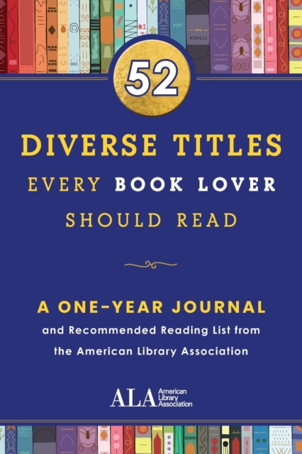 52 Diverse Titles Every Book Lover Should Read : A One Year Journal and Recommended Reading List from the American Library Association, Paperback / softback Book
