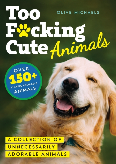 Too F*cking Cute : A Collection of Unnecessarily Adorable Animals, Paperback / softback Book
