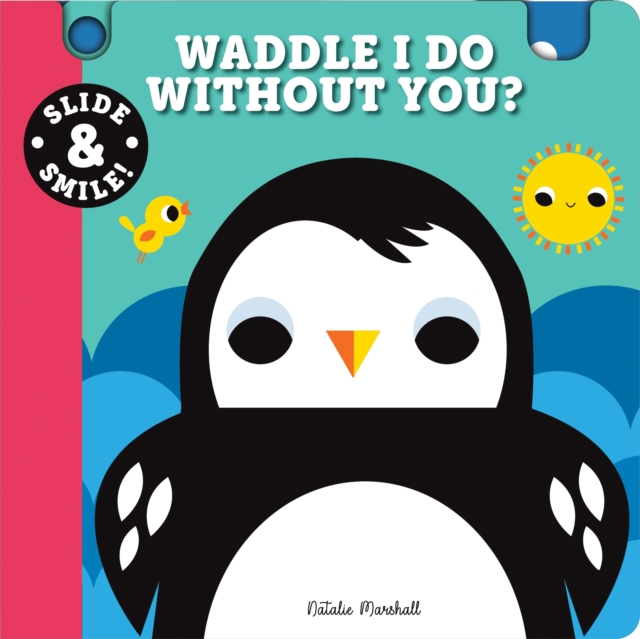 Slide and Smile: Waddle I Do Without You?, Board book Book