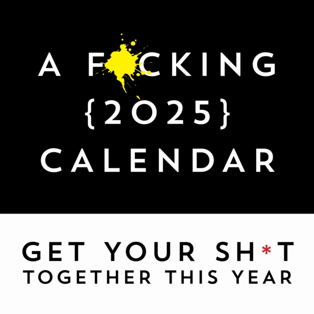 F*cking 2025 Wall Calendar : Get Your Sh*t Together This Year - Includes Stickers!, Calendar Book