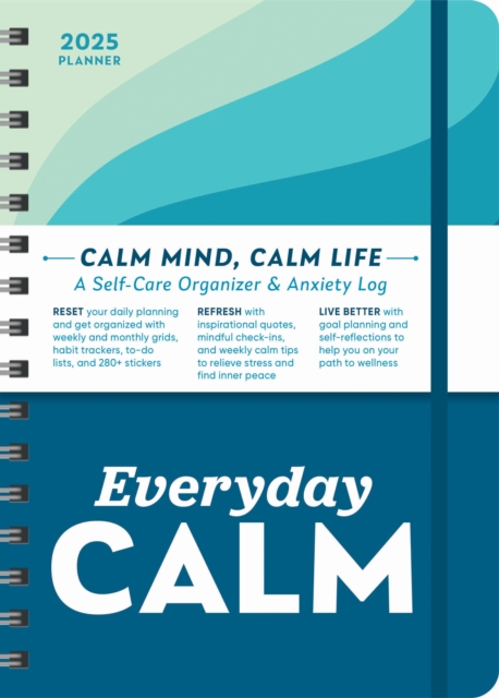 2025 Everyday Calm Planner : A Self-Care Organizer & Anxiety Log to Reset, Refresh, and Live Better, Calendar Book