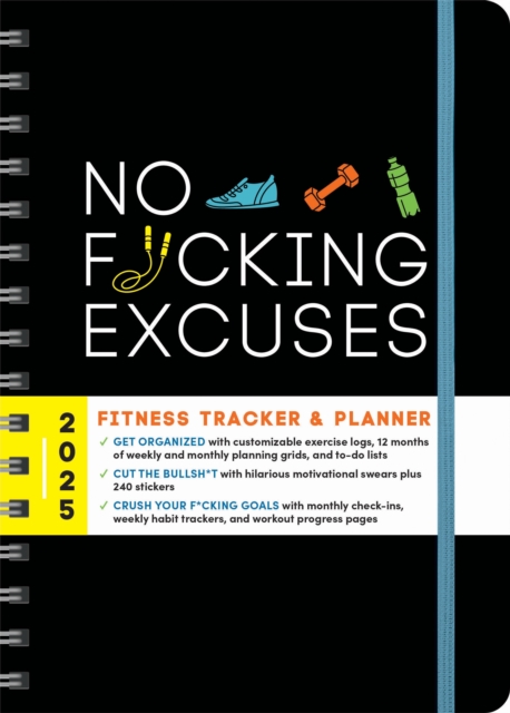 2025 No F*cking Excuses Fitness Tracker : A Planner to Cut the Bullsh*t and Crush Your Goals This Year, Calendar Book