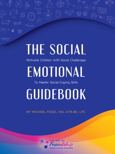 The Social-Emotional Guidebook: Motivate Children with Social Challenges to Master Social & Emotional Coping Skills, EPUB eBook