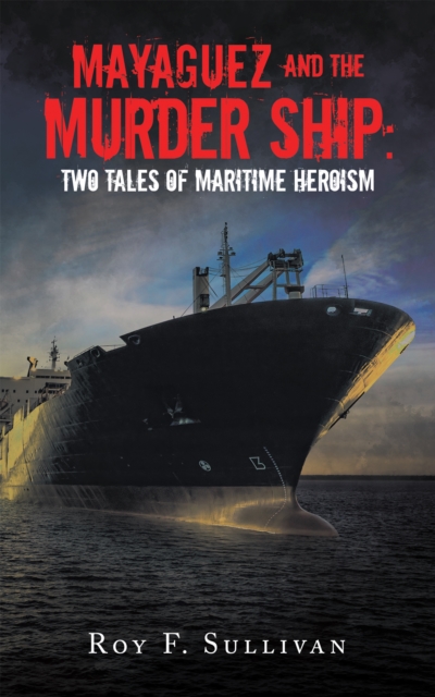 Mayaguez and the Murder Ship: Two Tales of Maritime Heroism, EPUB eBook