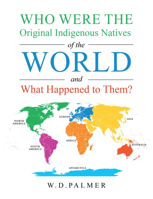 Who Were the Original Indigenous Natives of the World and What Happened to Them?, EPUB eBook