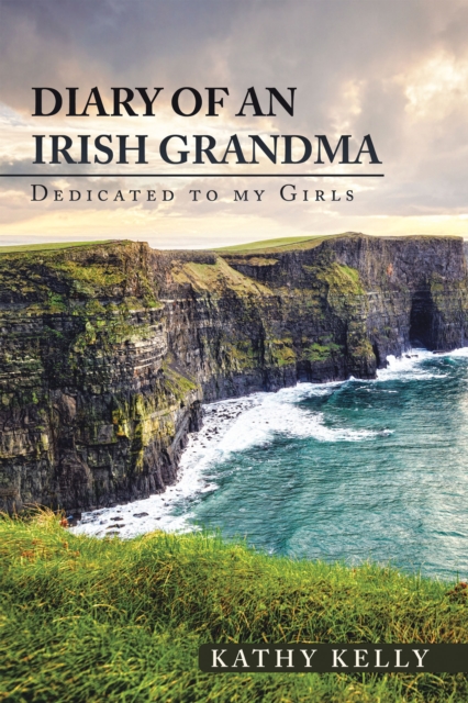 Diary of an Irish Grandma : Dedicated to My Girls, EPUB eBook