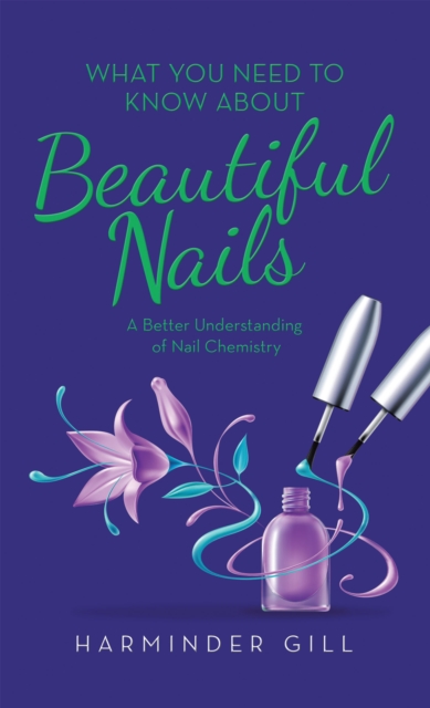 What You Need to Know About Beautiful Nails : A Better Understanding  of Nail Chemistry, EPUB eBook