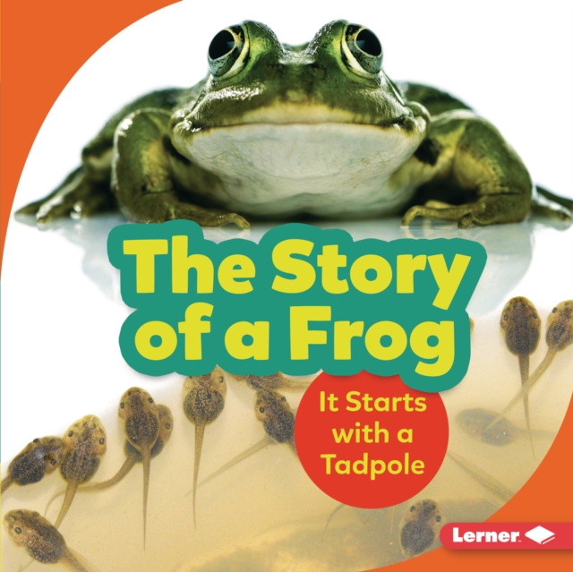 The Story of a Frog : It Starts with a Tadpole, EPUB eBook