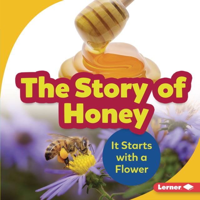 The Story of Honey : It Starts with a Flower, EPUB eBook
