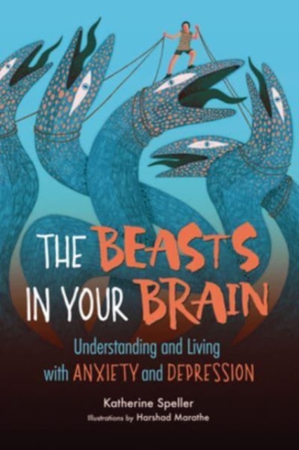 The Beasts in Your Brain : Understanding and Living with Anxiety and Depression, Paperback / softback Book